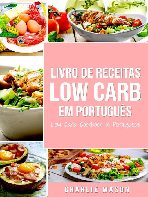 Title details for Livro de Receitas Low Carb Em português/ Low Carb Cookbook In Portuguese by Charlie Mason - Available